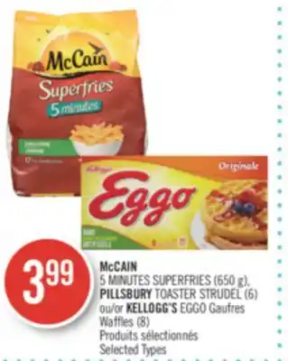 Pharmaprix McCAIN 5 MINUTES SUPERFRIES (650 g), PILLSBURY TOASTER STRUDEL (6) or KELLOGG'S EGGO (8) offer