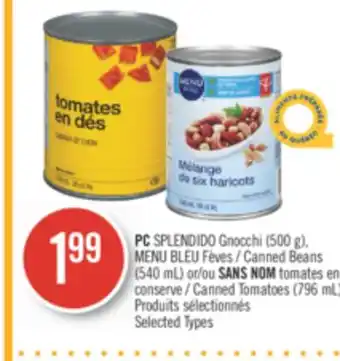 Pharmaprix PC SPLENDIDO Gnocchi (500 g), BLUE MENU Canned Beans (540 mL) or NO NAME Canned Tomatoes (796 mL) offer