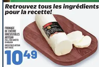 Metro FROMAGE DE CHÈVRE IRRESISTIBLES ARTISAN | IRRESISTIBLES ARTISAN GOAT CHEESE offer