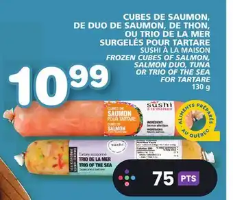 Marches Tradition SUSHI À LA MAISON FROZEN CUBES OF SALMON, SALMON DUO, TUNA OR TRIO OF THE SEA FOR TARTARE offer