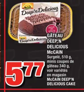 Super C GÂTEAU DEEP'N DELICIOUS McCAIN | McCAIN DEEP'N DELICIOUS CAKE offer