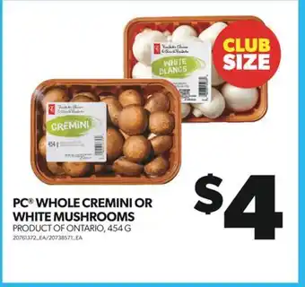 Real Canadian Superstore PC WHOLE CREMINI OR WHITE MUSHROOMS, 454 G offer