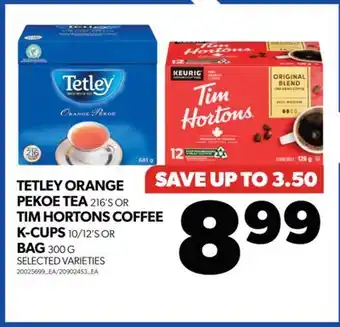 Real Canadian Superstore TETLEY ORANGE PEKOE TEA, 216'S OR TIM HORTONS COFFEE K-CUPS, 10/12'S OR BAG, 300 G offer