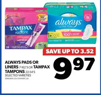Real Canadian Superstore ALWAYS PADS OR LINERS 7-162'S OR TAMPAX TAMPONS 22-54'S offer
