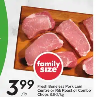 Sobeys Fresh Boneless Pork Loin Centre or Rib Roast or Combo Chops offer