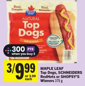 Foodland MAPLE LEAF Top Dogs, SCHNEIDERS RedHots or SHOPSY'S Wieners 375 g offer