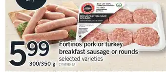 Fortinos FORTINOS PORK OR TURKEY BREAKFAST SAUSAGE OR ROUNDS, 300/350 g offer