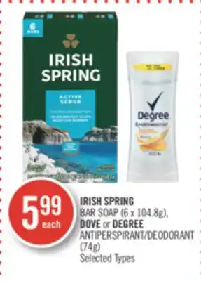 Shoppers Drug Mart IRISH SPRING BAR SOAP (6 x 104.8g), DOVE or DEGREE ANTIPERSPIRANT/DEODORANT (74g) offer