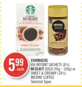 Shoppers Drug Mart STARBUCKS VIA INSTANT SACHETS 8'S NESCAFE GOLD 95g 100g or SWEET & CREAMY offer