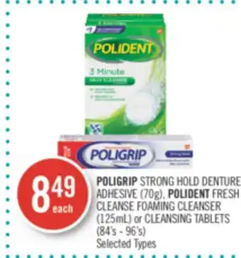 Shoppers Drug Mart POLIGRIP STRONG HOLD DENTURE ADHESIVE (70g), POLIDENT FRESH CLEANSE FOAMING CLEANSER (125mL) or CLEANSING TABLETS (84's - 96' offer