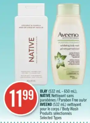 Pharmaprix OLAY (532 mL - 650 mL), NATIVE Paraben Free or AVEENO (532 mL) Body Wash offer