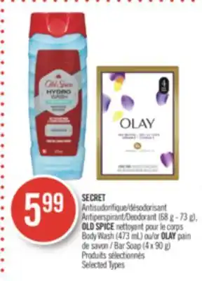 Pharmaprix SECRET Antiperspirant/Deodorant (68 g - 73 g), OLD SPICE Body Wash (473 mL) or OLAY Bar Soap (4 x 90 g) offer
