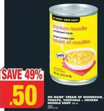 No Frills NO NAME CREAM OF MUSHROOM, TOMATO, VEGETABLE CHICKEN NOODLE SOUP offer