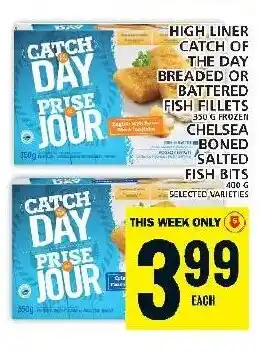Food Basics HIGH LINER CATCH OF THE DAY BREADED OR BATTERED FISH FILLETS CHELSEA BONED SALTED FISH BITS offer