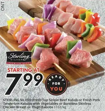 Sobeys STERLING SILVER Fresh Top Sirloin Beef Kabob or Fresh Pork Tenderloin Kabobs with Vegetables or Boneless Skinless Chicken offer