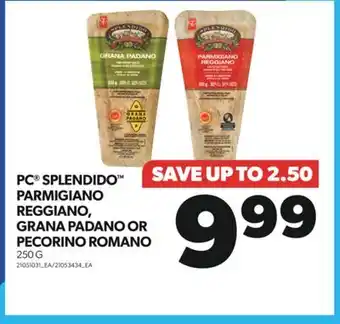 Real Canadian Superstore PC SPLENDIDO PARMIGIANO REGGIANO, GRANA PADANO OR PECORINO ROMANO, 250 G offer