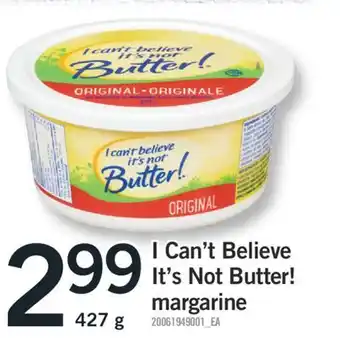 Fortinos I CAN'T BELIEVE IT'S NOT BUTTER! MARGARINE, 427 G offer