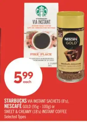 Shoppers Drug Mart STARBUCKS VIA INSTANT SACHETS (8's), NESCAFE GOLD (95g - 100g) OR SWEET & CREAMY (18's) INSTANT COFFEE offer
