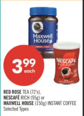Shoppers Drug Mart RED ROSE TEA (72's), NESCAFÉ RICH (95g) or MAXWELL HOUSE (150g) INSTANT COFFEE offer