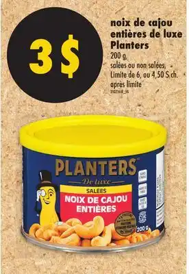 Maxi NOIX DE CAJOU ENTIÈRES DE LUXE PLANTERS 200 G, SALÉES OU NON SALÉES offer