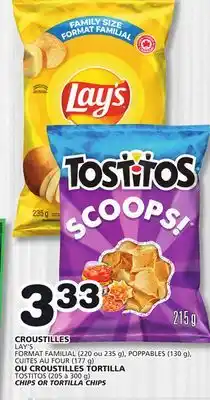 Marches Tradition LAY'S FORMAT FAMILIAL (220 ou 235 g), POPPABLES (130 g), CUITES AU FOUR (177 g) TOSTITOS (205 à 300 g) CHIPS OR TORTILLA CHIP offer