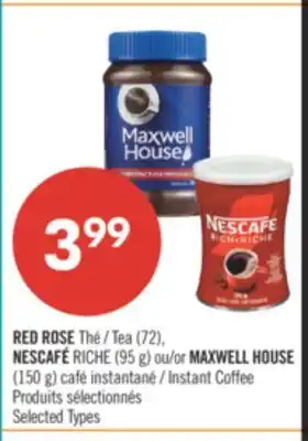 Pharmaprix RED ROSE Tea (72), NESCAFÉ RICHE (95 g) or MAXWELL HOUSE (150 g) Instant Coffee offer