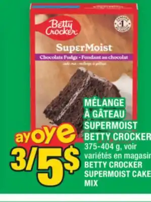 Super C MÉLANGE À GÂTEAU SUPERMOIST BETTY CROCKER | BETTY CROCKER SUPERMOIST CAKE MIX offer