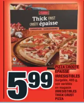 Super C PIZZA CROÛTE ÉPAISSE IRRESISTIBLES | IRRESISTIBLES THICK CRUST PIZZA offer