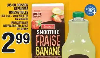 Marche Ami JUS OU BOISSON RÉFRIGÉRÉ IRRESISTIBLES | IRRESISTIBLES REFRIGERATED JUICE OR DRINK offer