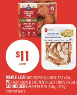 Shoppers Drug Mart MAPLE LEAF ROTISSERIE CHICKEN LEGS (3's), PC FULLY COOKED CHICKEN BREAST STRIPS (375g) o SCHNEIDERS PEPPERETTES (300g - 375g) offer