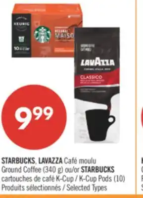 Pharmaprix STARBUCKS, LAVAZZA Ground Coffee (340 g) or STARBUCKS K-Cup Pods (10) offer