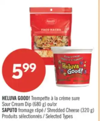 Pharmaprix HELUVA GOOD! Sour Cream Dip (680 g) or SAPUTO Shredded Cheese (320 g) offer