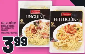 Metro PÂTES FRAÎCHES IRRESISTIBLES | IRRESISTIBLES FRESH PASTA offer