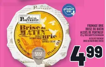 Metro FROMAGE BRIE BRISE DU MATIN ALEXIS DE PORTNEUF | ALEXIS DE PORTNEUF BRISE DU MATIN BRIE CHEESE offer