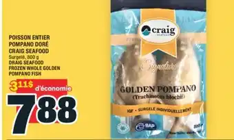 Super C POISSON ENTIER POMPANO DORÉ CRAIG SEAFOOD | DRAIG SEAFOOD FROZEN WHOLE GOLDEN POMPANO FISH offer
