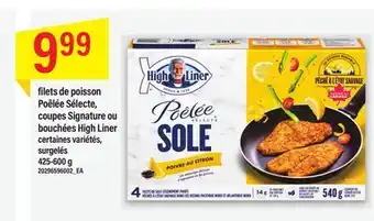 Maxi FILETS DE POISSON POÊLÉE SÉLECTE, COUPES SIGNATURE OU BOUCHÉES HIGH LINER, 425-600 g offer