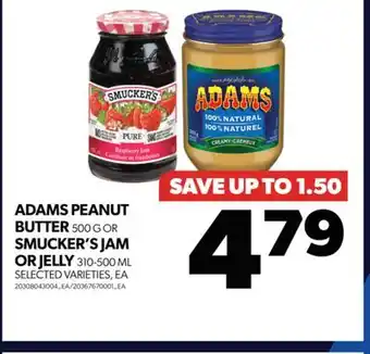 Real Canadian Superstore ADAMS PEANUT BUTTER 500 G OR SMUCKER'S JAM OR JELLY 310-500 ML offer