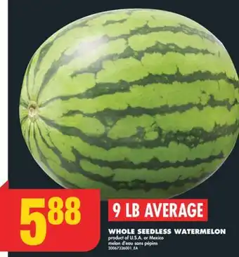 No Frills WHOLE SEEDLESS WATERMELON, 9 LB AVERAGE offer
