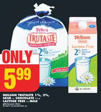 No Frills NEILSON TRUTASTE 1%, 2%, SKIM or CHOCOLATE, 4 L or LACTOSE FREE, 2 L MILK offer