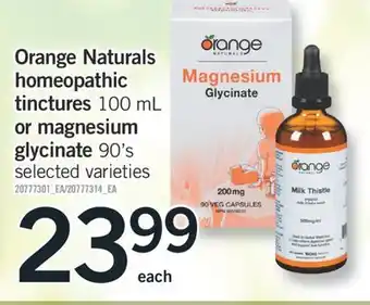 Fortinos ORANGE NATURALS HOMEOPATHIC TINCTURES 100 ML OR MAGNESIUM GLYCINATE 90'S offer