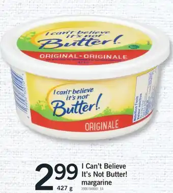 Fortinos I CAN'T BELIEVE IT'S NOT BUTTER! MARGARINE, 427 G offer