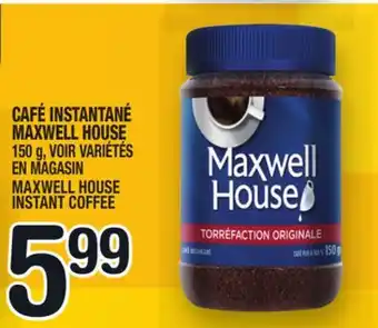 Marche Ami CAFÉ INSTANTANÉ MAXWELL HOUSE | MAXWELL HOUSE INSTANT COFFEE offer
