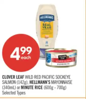 Shoppers Drug Mart CLOVER LEAF WILD RED PACIFIC SOCKEYE SALMON (142g), HELLMANN'S MAYONNAISE (340mL) or MINUTE RICE (600g - 700g) offer