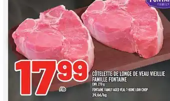 Metro CÔTELETTE DE LONGE DE VEAU VIEILLIE FAMILLE FONTAINE | FONTAINE FAMILY AGED VEAL T-BONE LOIN CHOP offer