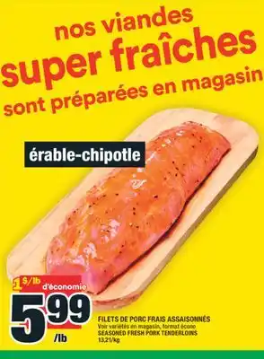 Super C FILETS DE PORC FRAIS ASSAISONNÉS | SEASONED FRESH PORK TENDERLOINS offer