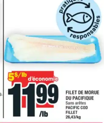 Super C FILET DE MORUE DU PACIFIQUE | PACIFIC COD FILLET offer