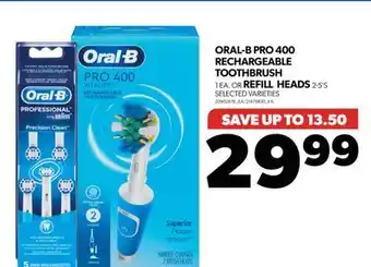 Real Canadian Superstore ORAL-B PRO 400 RECHARGEABLE TOOTHBRUSH, 1 EA. OR REFILL HEADS, 2-5'S offer