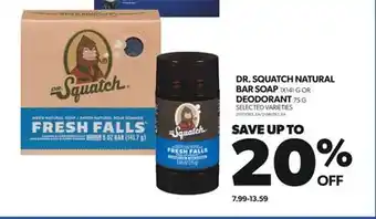 Real Canadian Superstore DR. SQUATCH NATURAL BAR SOAP, 1X141 G OR DEODORANT, 75 G offer