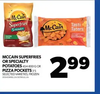 Real Canadian Superstore MCCAIN SUPERFRIES OR SPECIALTY POTATOES, 454-800 G OR PIZZA POCKETS, 3'S offer