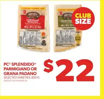 Real Canadian Superstore PC SPLENDIDO PARMIGIANO OR GRANA PADANO, 800 G offer